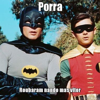 Porra Roubaram nando mas vitor