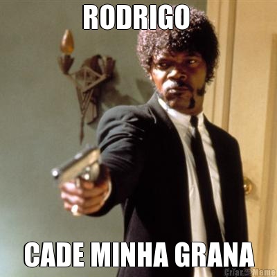 RODRIGO  CADE MINHA GRANA