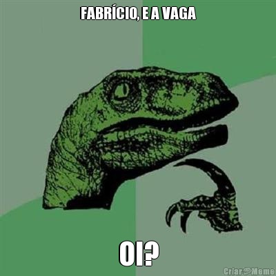 FABRCIO, E A VAGA OI?