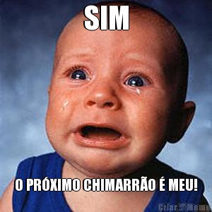 SIM O PRXIMO CHIMARRO  MEU!