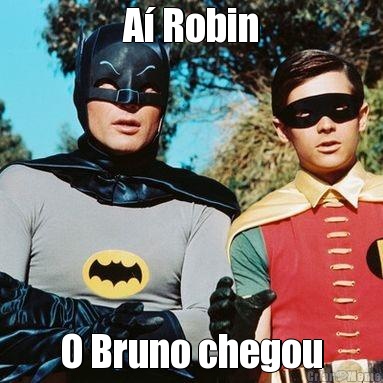 A Robin O Bruno chegou