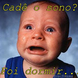 Cad o sono? Foi dormir...