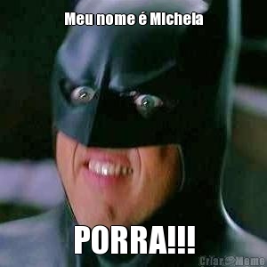 Meu nome  Michela PORRA!!!