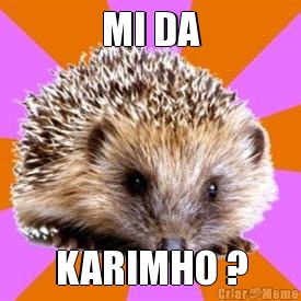 MI DA KARIMHO ?