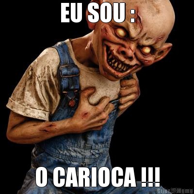 EU SOU : O CARIOCA !!!