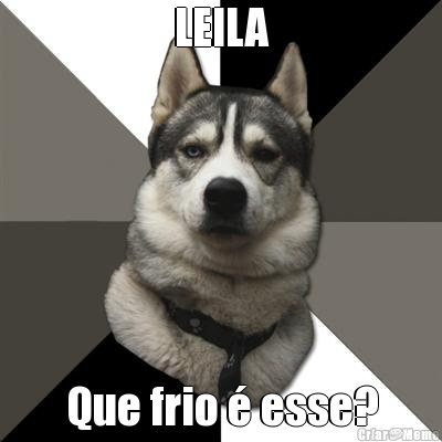 LEILA Que frio  esse?