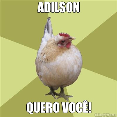 ADILSON QUERO VOC!