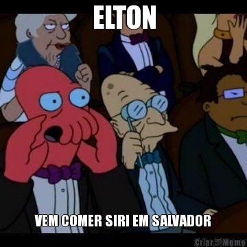 ELTON VEM COMER SIRI EM SALVADOR