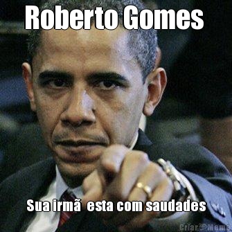 Roberto Gomes  Sua irm  esta com saudades