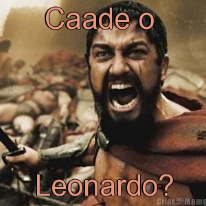 Caade o  Leonardo?