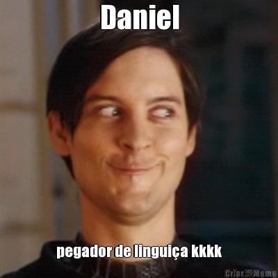 Daniel pegador de linguia kkkk