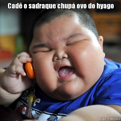 Cad o sadraque chup ovo do hyago 