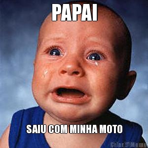 PAPAI SAIU COM MINHA MOTO