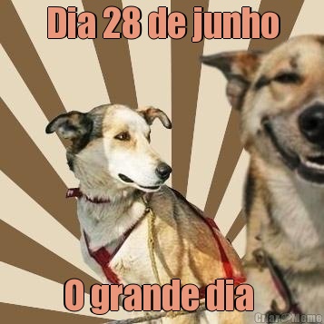 Dia 28 de junho O grande dia 