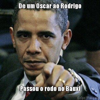 De um Oscar ao Rodrigo Passou o rodo no Bauxi