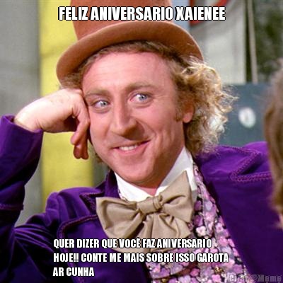 FELIZ ANIVERSARIO XAIENEE QUER DIZER QUE VOC FAZ ANIVERSARIO
HOJE!! CONTE ME MAIS SOBRE ISSO GAROTA
AR CUNHA