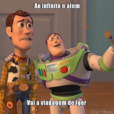 Ao infinito e alm Vai a viadagem de Igor