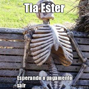 Tia Ester Esperando o pagamento
sair