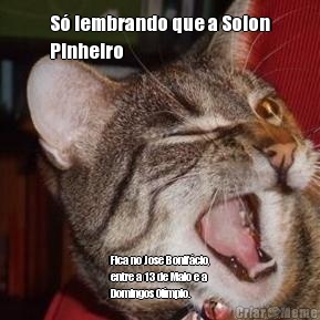 S lembrando que a Solon
Pinheiro Fica no Jose Bonifcio,
entre a 13 de Maio e a
Domingos Olmpio.