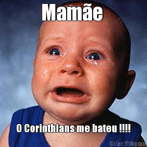 Mame  O Corinthians me bateu !!!!
