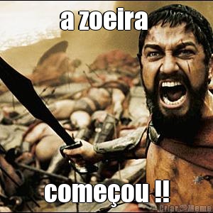 a zoeira  comeou !!