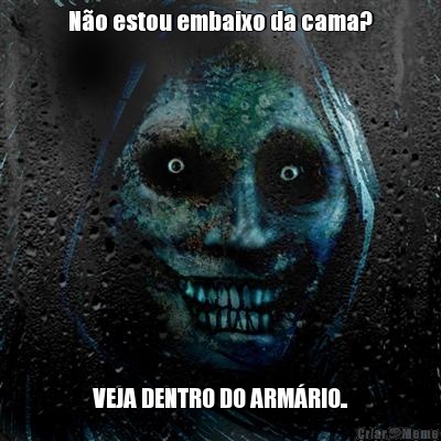 No estou embaixo da cama? VEJA DENTRO DO ARMRIO..