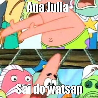 Ana Julia  Sai do watsap