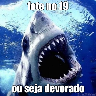 fote no 19 ou seja devorado