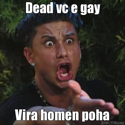 Dead vc e gay Vira homen poha