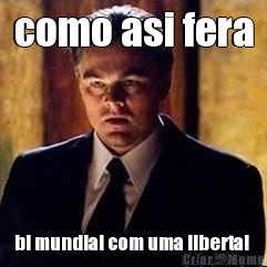 como asi fera bi mundial com uma liberta! 