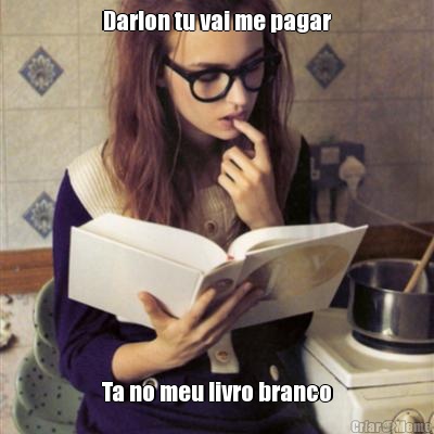 Darlon tu vai me pagar Ta no meu livro branco