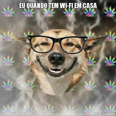 EU QUANDO TEM WI-FI EM CASA 