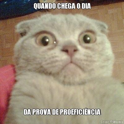 QUANDO CHEGA O DIA DA PROVA DE PROEFICINCIA