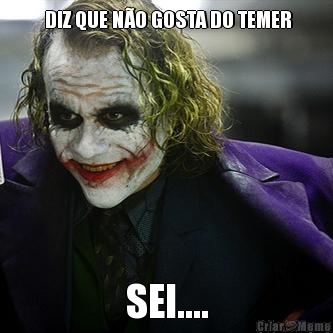  DIZ QUE NO GOSTA DO TEMER SEI....