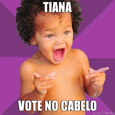 TIANA VOTE NO CABELO