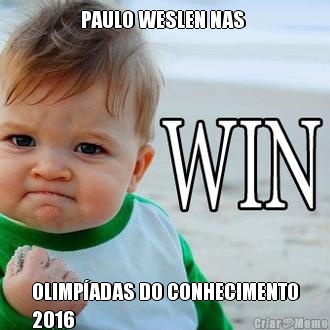 PAULO WESLEN NAS  OLIMPADAS DO CONHECIMENTO
2016