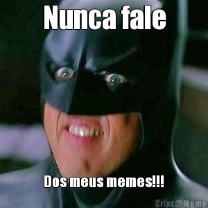 Nunca fale Dos meus memes!!!