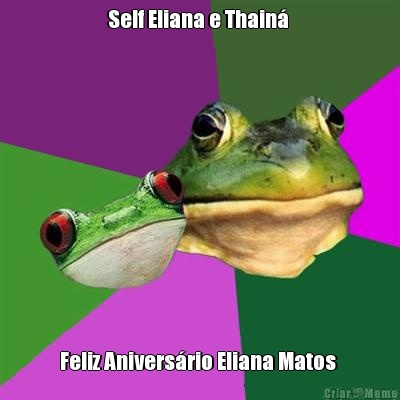 Self Eliana e Thain  Feliz Aniversrio Eliana Matos 