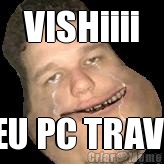 VISHiiii MEU PC TRAVOU