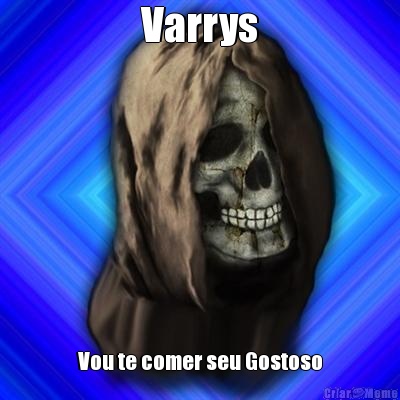 Varrys Vou te comer seu Gostoso