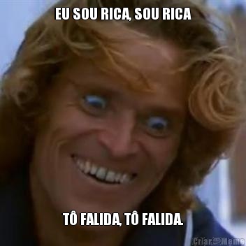 EU SOU RICA, SOU RICA T FALIDA, T FALIDA.