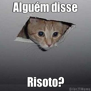 Algum disse Risoto?