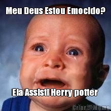 Meu Deus Estou Emocido? Ela Assisti Herry potter 