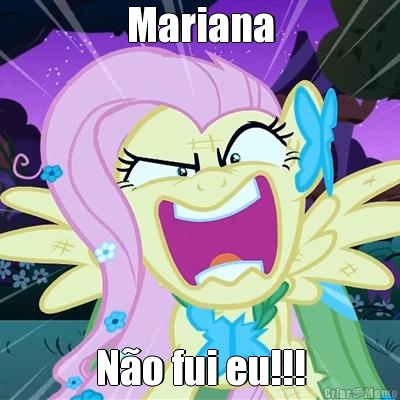 Mariana No fui eu!!!