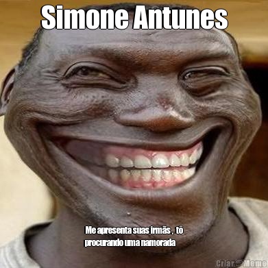 Simone Antunes Me apresenta suas irms ,  t
procurando uma namorada