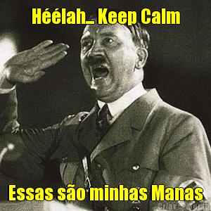 Hlah... Keep Calm Essas so minhas Manas