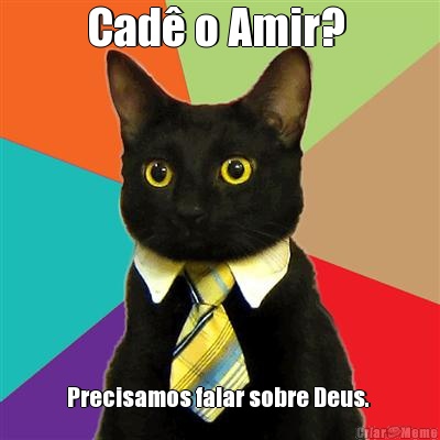 Cad o Amir?  Precisamos falar sobre Deus. 