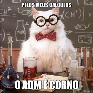 PELOS MEUS CALCULOS O ADM  CORNO