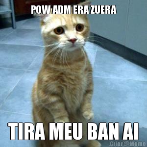 POW ADM ERA ZUERA TIRA MEU BAN AI