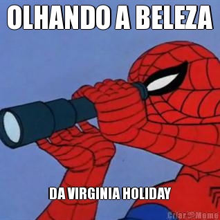 OLHANDO A BELEZA DA VIRGINIA HOLIDAY